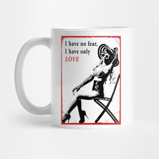 I have No Fear, I Have Only Love Mug